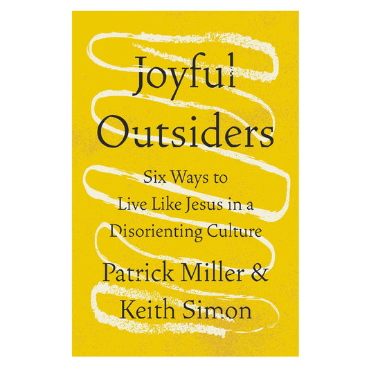 Joyful Outsiders: Six Ways to Live Like Jesus in a Disorienting Culture (Paperback)
