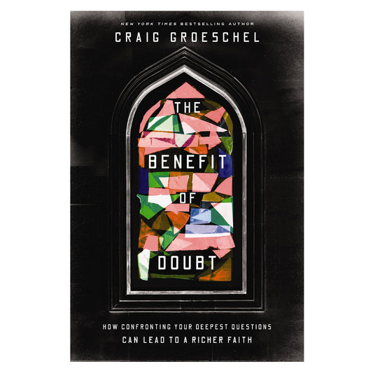 The Benefit of Doubt: How Confronting Your Deepest Questions Can Lead to a Richer Faith PB