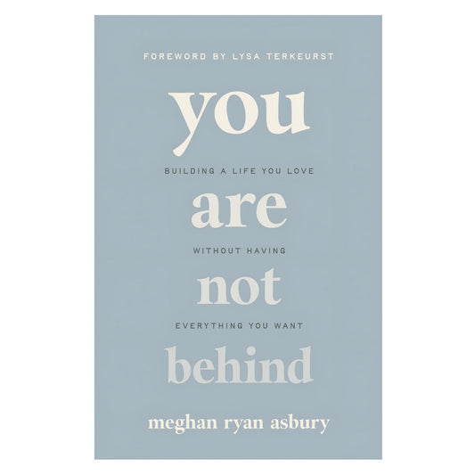 You Are Not Behind: Building a Life You Love Without Having Everything You Want PB