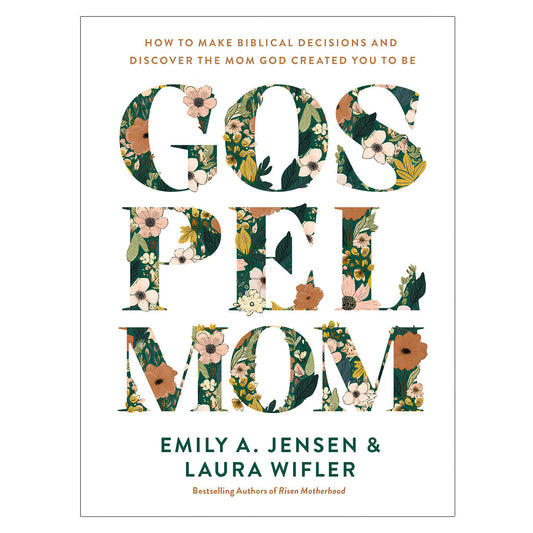 Gospel Mom: How to Make Biblical Decisions and Discover the Mom God Created You to Be PB