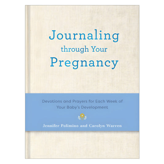 Journaling Through Your Pregnancy: Devotions & Prayers for Each Week of Your Baby's Development HC