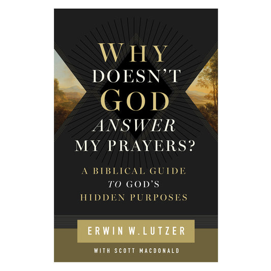 Why Doesn't God Answer My Prayers?: A Biblical Guide to God's Hidden Purposes (Paperback)