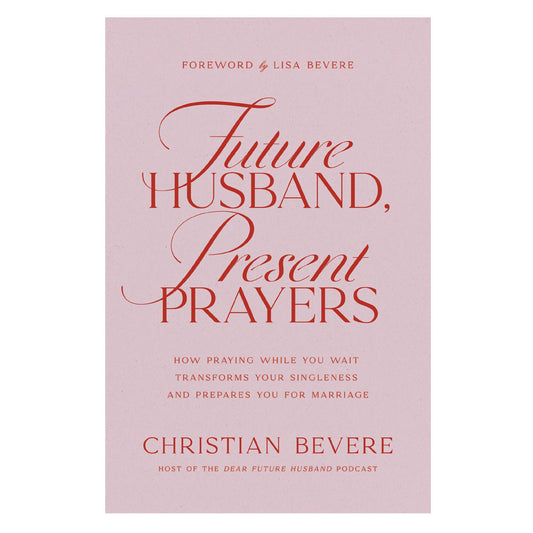 Future Husband, Present Prayers: How Praying while You Wait Transforms Your Singleness PB