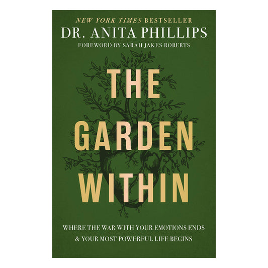 The Garden Within: Where the War with Your Emotions Ends & Your Most Powerful Life Begins PB
