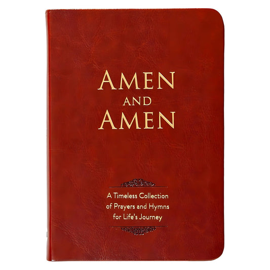 Amen and Amen: A Timeless Collection of Prayers and Hymns for Life’s Journey IM