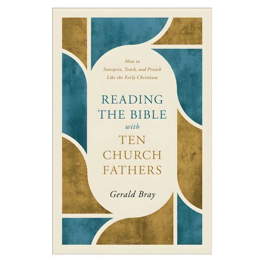 Reading the Bible with Ten Church Fathers: How to Interpret, Teach and Preach PB