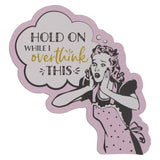 Hold On While I Overthink This (Magnet)