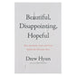 Beautiful Disappointing Hopeful: How Gratitude, Grief & Grace Reflect the Christian Story PB