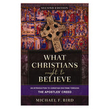 What Christians Ought to Believe 2nd Edition: An Introduction to Christian Doctrine HC