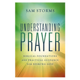 Understanding Prayer: Biblical Foundations and Practical Guidance for Seeking God PB