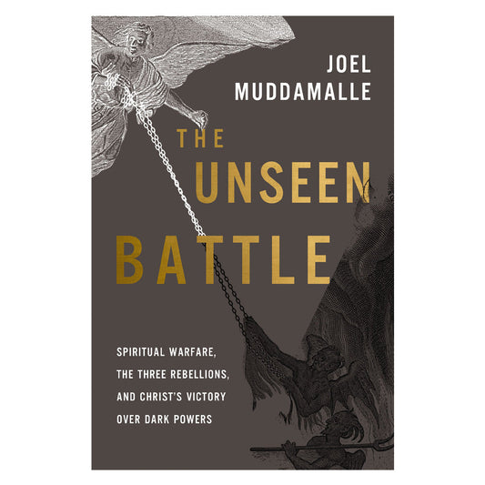 The Unseen Battle: Spiritual Warfare, the Three Rebellions & Christ's Victory PB