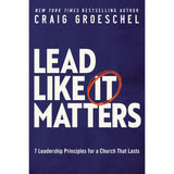 Lead Like It Matters: 7 Leadership Principles For A Church That Lasts (Hardcover)