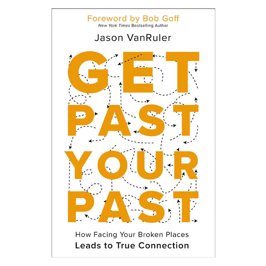 Get Past Your Past: How Facing Your Broken Places Leads to True Connection (Paperback)
