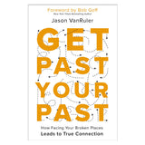 Get Past Your Past: How Facing Your Broken Places Leads to True Connection (Paperback)