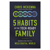 5 Habits of the Tech-Ready Family: Raising Wise Kids in a Wild Digital World (Paperback)