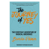 The Journey of Yes: The Everyday Adventure of Radical Obedience (Paperback)