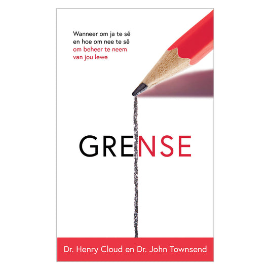Grense: Wanneer Om Ja te Sê en Hoe Om Nee Te Sê Om Beheer Te Neem Van Jou Lewe SB