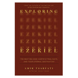Exploring Ezekiel: The Next Big War, Earth's Final Days and Your Eternal Destination PB