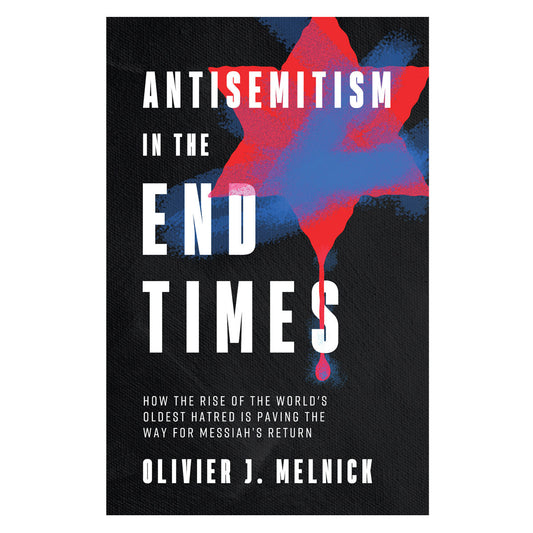 Antisemitism in the End Times: How the Rise of the World's Oldest Hatred is Paving the Way PB