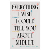 Everything I Wish I Could Tell You about Midlife: A Woman's Guide to Health (Paperback)