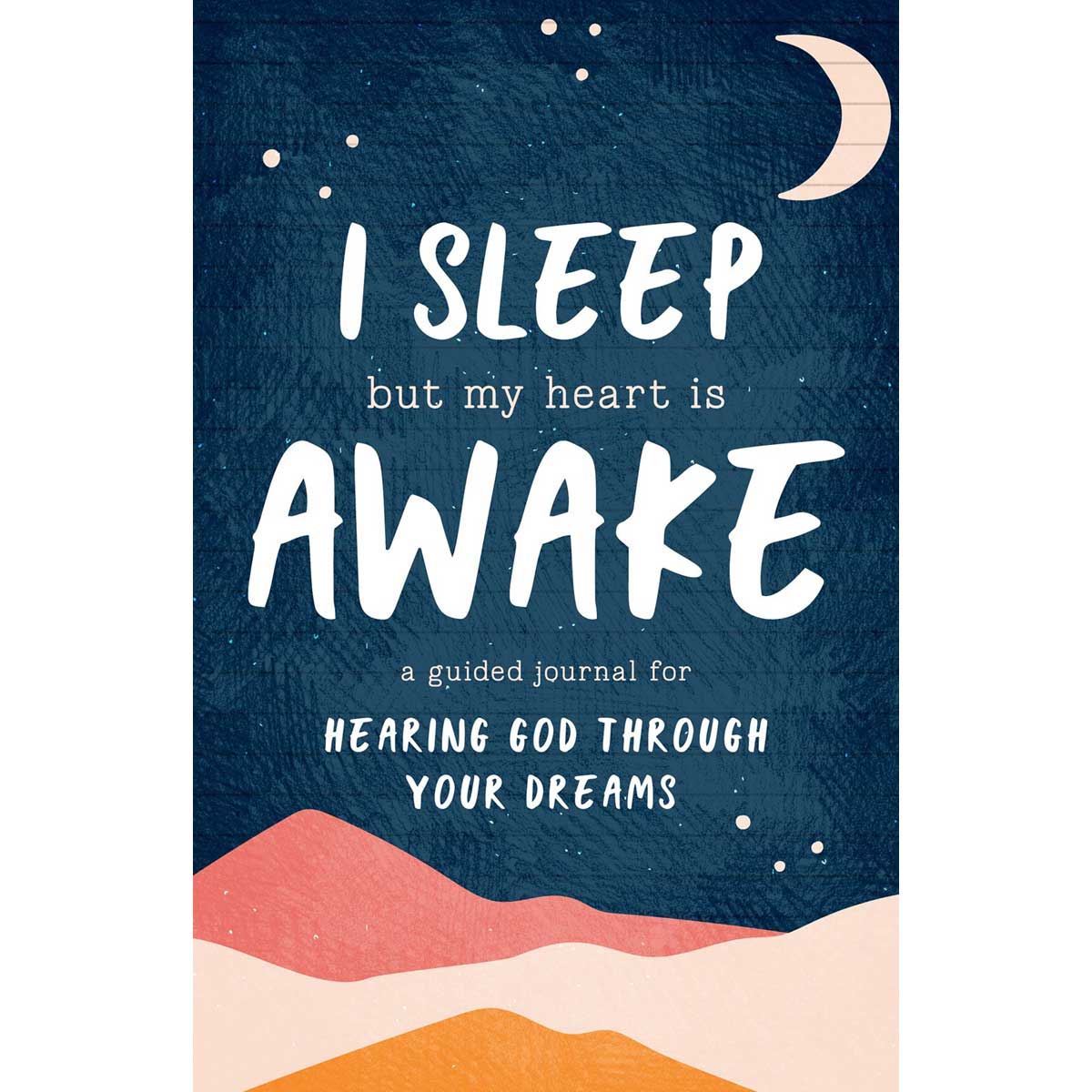 I Sleep But My Heart Is Awake: A Guided Journal For Hearing God (PB)
