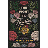 The Fight To Flourish: Engaging In The Struggle To Cultivate / Life / Born To Live (Paperback)