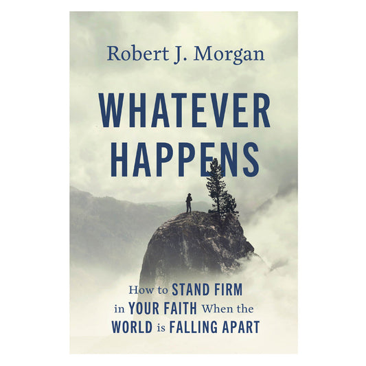 Whatever Happens: How to Stand Firm in Your Faith When the World Is Falling Apart PB