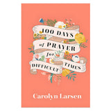 100 Days of Prayer for Difficult Times (Hardcover)