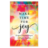 Make Time for Joy: Scripture-Powered Prayers to Brighten Your Day (Hardcover)