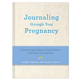 Journaling Through Your Pregnancy: Devotions & Prayers for Each Week of Your Baby's Development HC