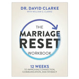 The Marriage Reset Workbook: 12 Weeks to Improving Connection, Communication & Intimacy PB