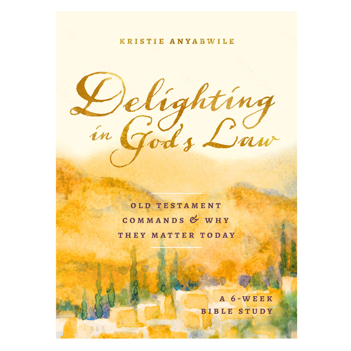 Delighting in God's Law: Old Testament Commands & Why They Matter Today 6-Week Bible Study PB