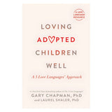 Loving Adopted Children Well: A 5 Love Languages Approach (Paperback)