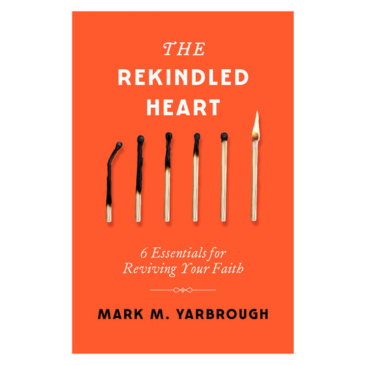 The Rekindled Heart: 6 Essentials for Reviving Your Faith (Paperback)