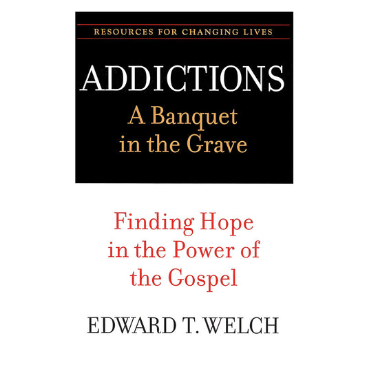 Addictions: A Banquet In The Grave: Finding Hope In The Power Of The Gospel (Paperback)