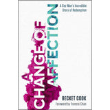 A Change Of Affection: A Gay Mans Incredible Story Of Redemption (Paperback)