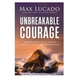 Unbreakable Courage: Strong Faith in an Age of Anxiety, Chaos, and Exhaustion (Paperback)