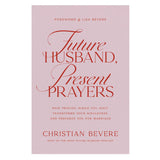 Future Husband, Present Prayers: How Praying while You Wait Transforms Your Singleness PB