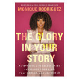 The Glory in Your Story: Activating a Fearless Faith to Change Your Life, Your Career PB