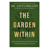 The Garden Within: Where the War with Your Emotions Ends & Your Most Powerful Life Begins PB