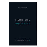 Living Life Backward: How Ecclesiastes Teaches Us to Live in Light of the End PB