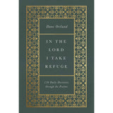 In The Lord I Take Refuge: 150 Daily Devotions Through The Psalms (Hardcover)
