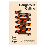 Dangerous Calling: Confronting the Unique Challenges of Pastoral Ministry (Paperback)