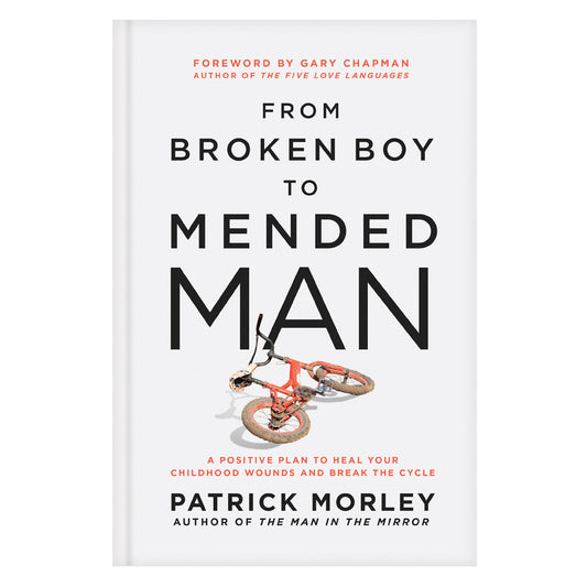 From Broken Boy to Mended Man: A Positive Plan to Heal Your Childhood Wounds HC