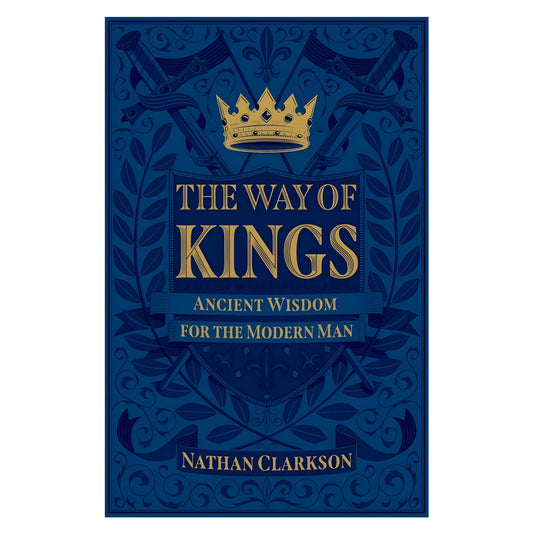 The Way of Kings: Ancient Wisdom for the Modern Man (Paperback)