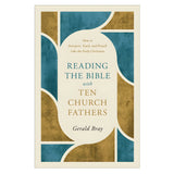 Reading the Bible with Ten Church Fathers: How to Interpret, Teach and Preach PB