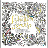 Whatever Is Lovely: Coloring Book For Reflection And Worship (Paperback)