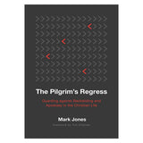 The Pilgrim's Regress: Guarding Against Backsliding and Apostasy in the Christian Life PB