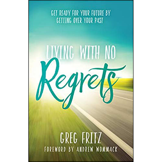 Living With No Regrets: Get Ready For Your Future, By Getting Over Your Past (Paperback)