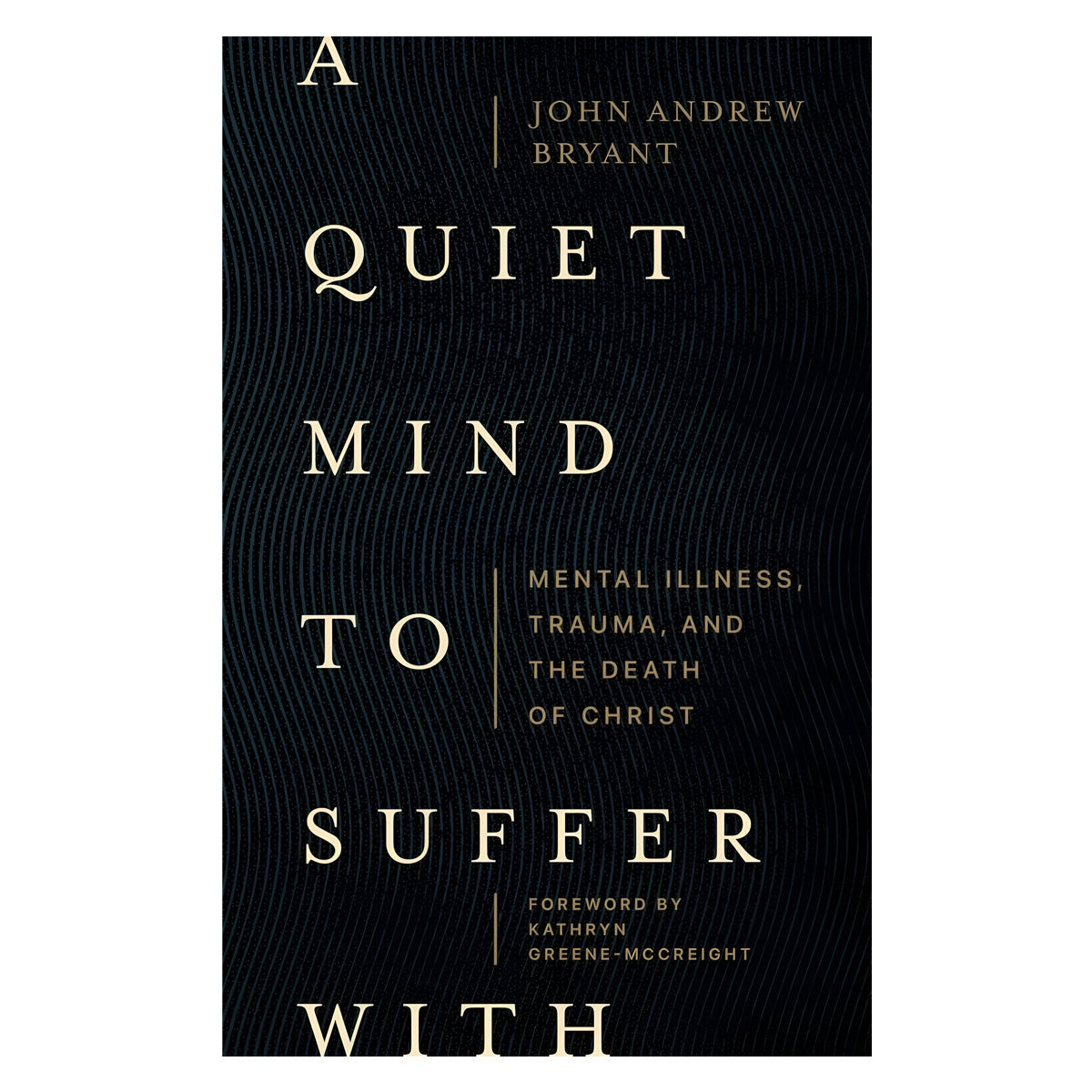 A Quiet Mind to Suffer with: Mental Illness, Trauma, and the Death of Christ (Paperback)